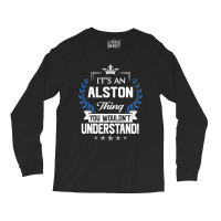 Alston Name - Alston Thing Name You Wouldn't Understand Long Sleeve Shirts | Artistshot