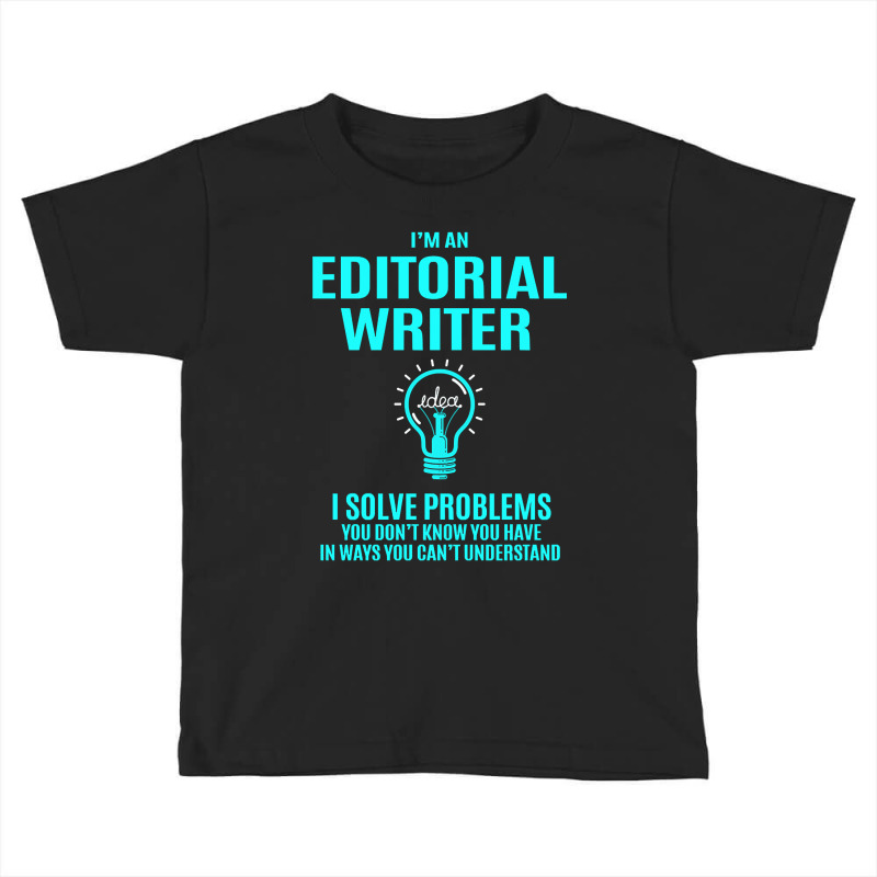 Editorial Writer - I Solve Problems Toddler T-shirt by yeahdashing61 | Artistshot