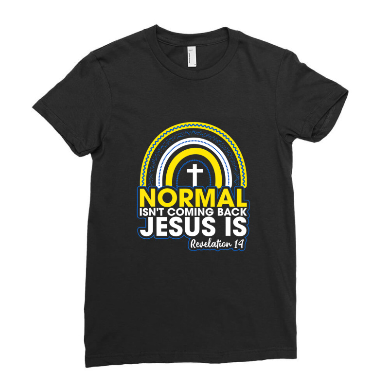 Normal Isn't Coming Back But Jesus Is Revelation 14 Rainbow Ladies Fitted T-Shirt by nootlyricn | Artistshot