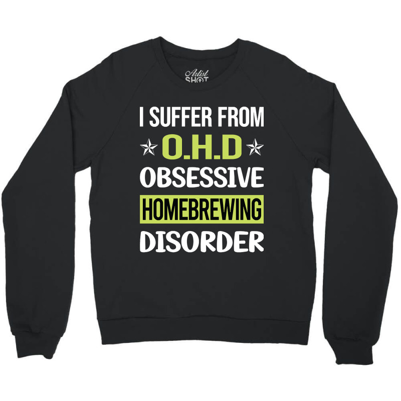 Obsessive Love Homebrewing Homebrew Homebrewer Beer Home Brew Brewing Crewneck Sweatshirt by yammerbetween10 | Artistshot