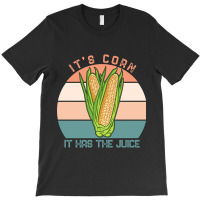 It%60s Corn It Has The Juice Retro Funny Corn Vintage-ycd18 T-shirt | Artistshot