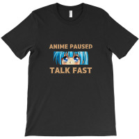 Anime Paused Talk Fast 1 T-shirt | Artistshot