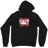 Anime Paused Talk Fast Design Unisex Hoodie | Artistshot