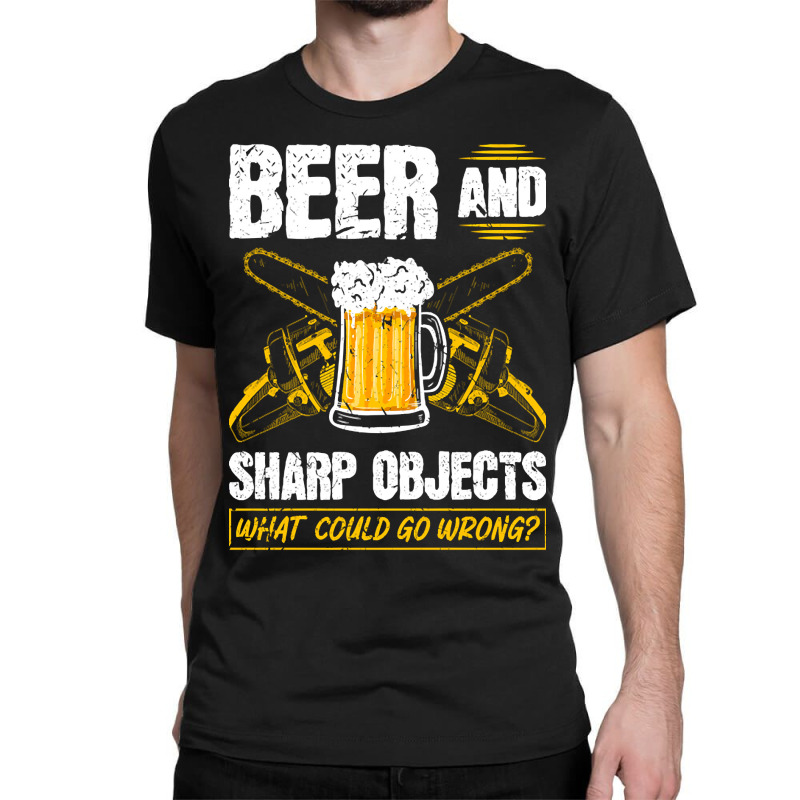 Beer Sharp Objects What Could Go Wrong Chainsaw Lumberjack Classic T-shirt | Artistshot