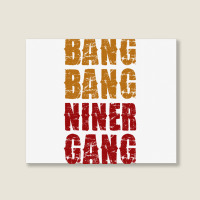 Bang Bang Niner Gang Football Landscape Canvas Print | Artistshot