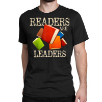 Limited Edition Readers Are Leaders Books Reading Librarian Teacher Bo Classic T-shirt | Artistshot