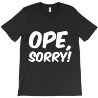 Trending Ope, Sorry! Wholesome Midwest Politeness Friendly T-shirt | Artistshot