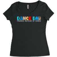 Mens Dance Dad Finance Instead Of Dance Ballet Dad T Shirt Women's Triblend Scoop T-shirt | Artistshot