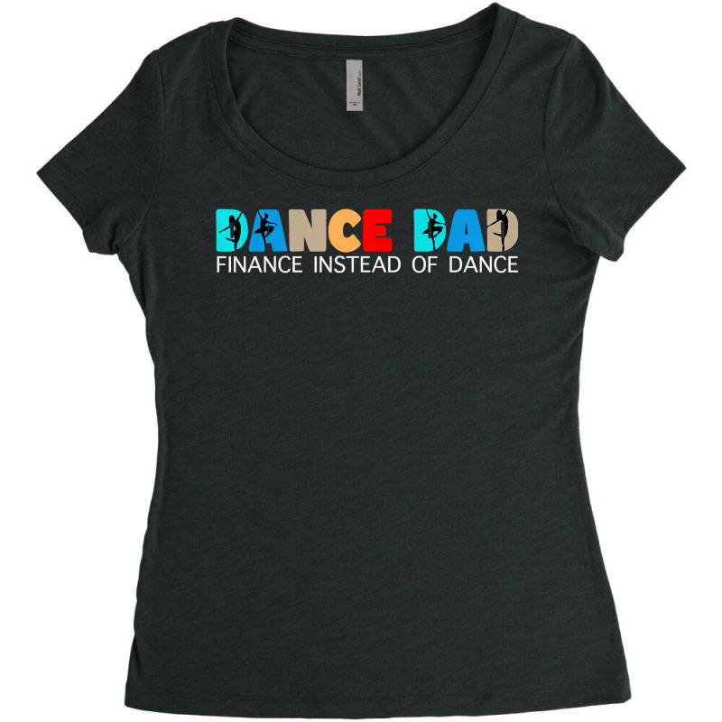 Mens Dance Dad Finance Instead Of Dance Ballet Dad T Shirt Women's Triblend Scoop T-shirt by cordellwerw56r | Artistshot