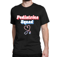 Pediatrics Squad - Pediatric Nurse Peds-vq5am Classic T-shirt | Artistshot