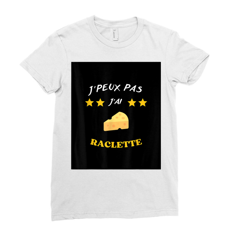 J'peux Pas J'ai Raclette Funny Cheese T Shirt T Shirt Ladies Fitted T-Shirt by veroniquetour3tz | Artistshot