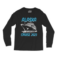 Alaska Cruise 2023 Long Sleeve Shirts | Artistshot