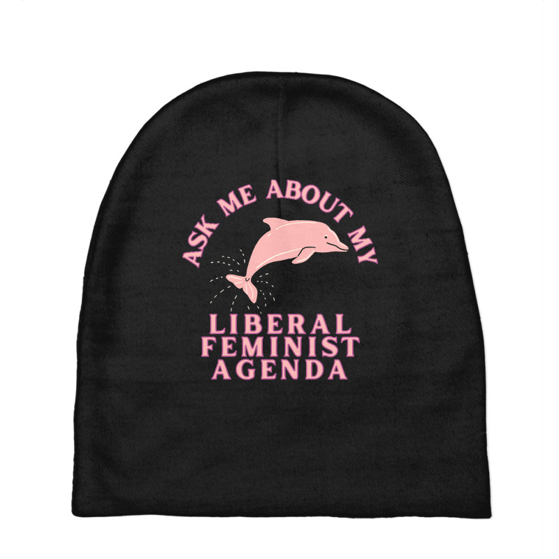 Ask Me About My Liberal Feminist Agenda Dolphin Baby Beanies by CrystalRied88 | Artistshot