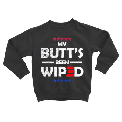 My Butt’s Been Wiped Joe Biden 2024 Toddler Sweatshirt Designed By Bariteau Hannah