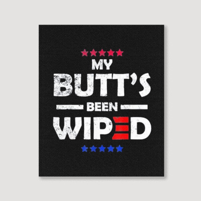 My Butt’s Been Wiped Joe Biden 2024 Portrait Canvas Print Designed By Bariteau Hannah