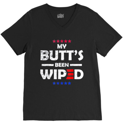 My Butt’s Been Wiped Joe Biden 2024 V-neck Tee Designed By Bariteau Hannah