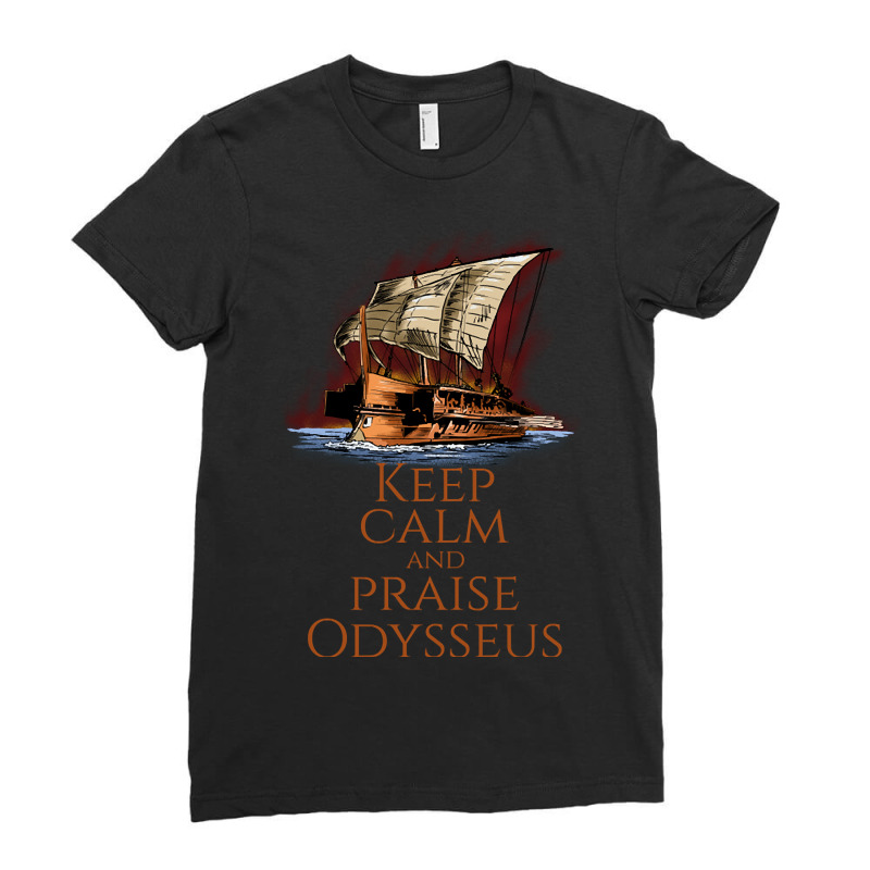 Ancient Greek Epic Mythology - Keep Calm And Praise Odysseus Ladies Fitted T-Shirt by sausagefencing57 | Artistshot