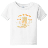 Dont Squat With Your Spurs - Funny Saying Rodeo Funny Baby Tee | Artistshot