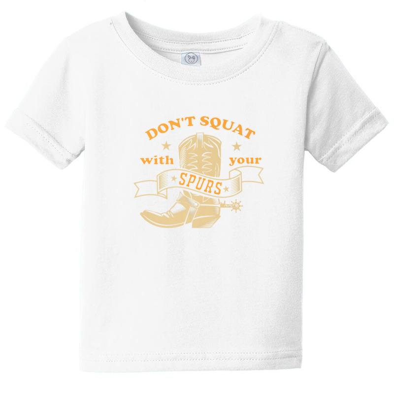 Dont Squat With Your Spurs - Funny Saying Rodeo Funny Baby Tee by morapzebzerf | Artistshot