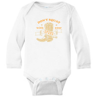 Dont Squat With Your Spurs - Funny Saying Rodeo Funny Long Sleeve Baby Bodysuit | Artistshot