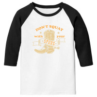 Dont Squat With Your Spurs - Funny Saying Rodeo Funny Youth 3/4 Sleeve | Artistshot