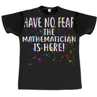 Have No Fear The Mathematician Is Here! Shirt Mathematicians Graphic T-shirt | Artistshot