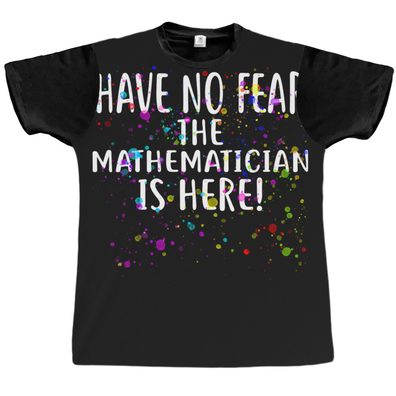 Have No Fear The Mathematician Is Here! Shirt Mathematicians Graphic T-shirt | Artistshot