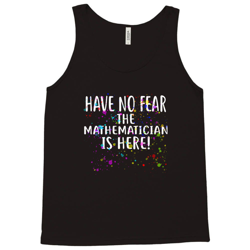 Have No Fear The Mathematician Is Here! Shirt Mathematicians Tank Top | Artistshot