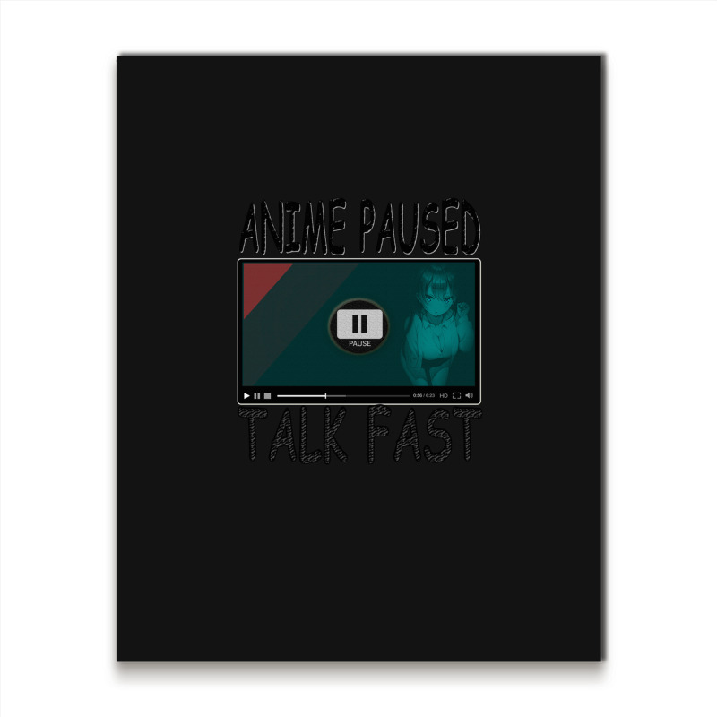 Anime Paused Talk Fast Metal Print Vertical | Artistshot