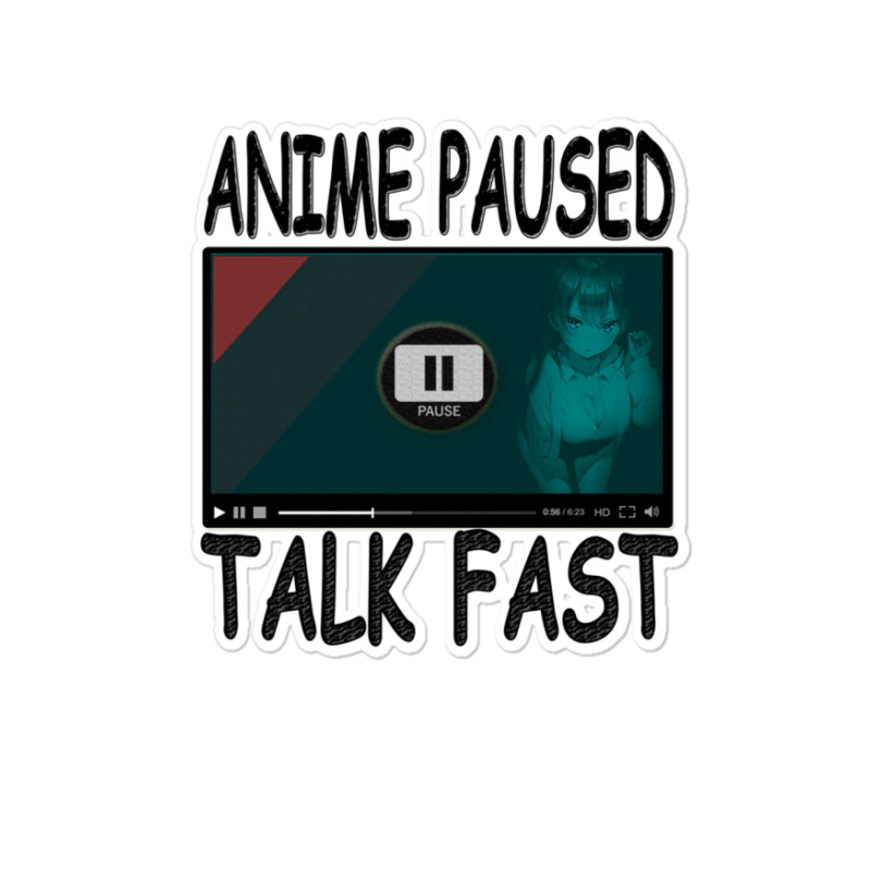 Anime Paused Talk Fast Sticker | Artistshot