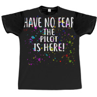 Have No Fear The Pilot Is Here!  For Pilots Graphic T-shirt | Artistshot