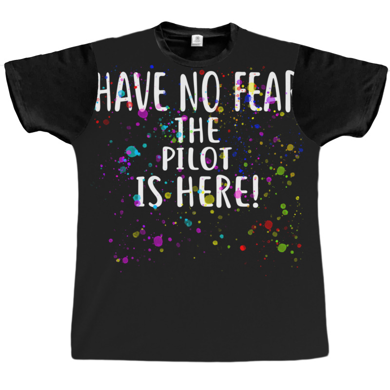 Have No Fear The Pilot Is Here!  For Pilots Graphic T-shirt | Artistshot