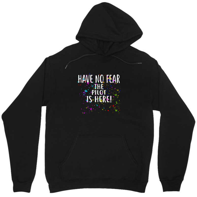 Have No Fear The Pilot Is Here!  For Pilots Unisex Hoodie | Artistshot