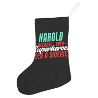 Harold Because Even Superheroes Need A Sidekick Funny Harold T Shirt Holiday Stocking | Artistshot