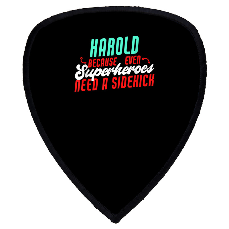 Harold Because Even Superheroes Need A Sidekick Funny Harold T Shirt Shield S Patch by barrydygertkkx | Artistshot