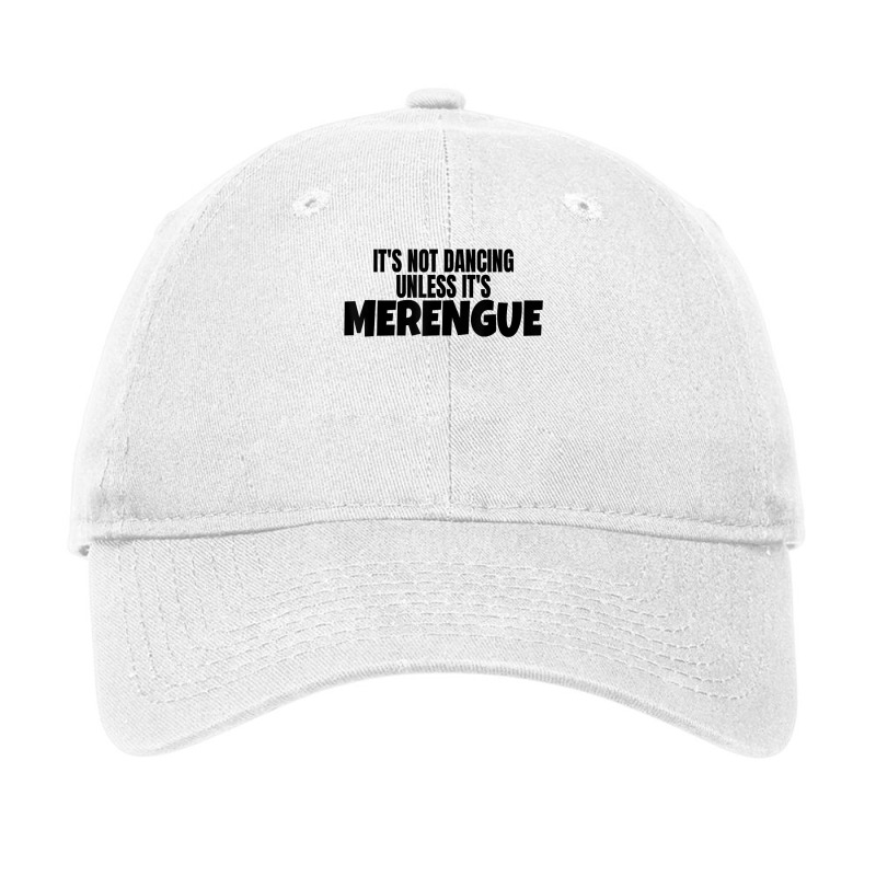 Merengue Dance Merch It's Not Dancing Unless It's Merengue T Shirt Adjustable Cap | Artistshot