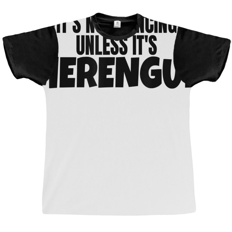 Merengue Dance Merch It's Not Dancing Unless It's Merengue T Shirt Graphic T-shirt | Artistshot