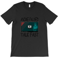 Anime Paused Talk Fast T-shirt | Artistshot