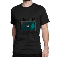 Anime Paused Talk Fast Classic T-shirt | Artistshot