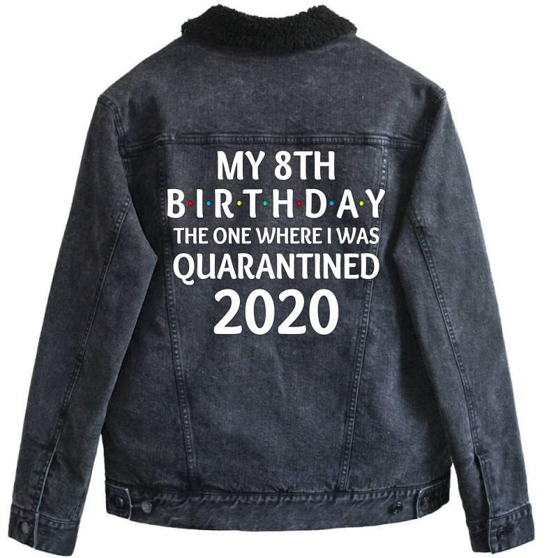 My 8th Birthday The One Where I Was Quarantined 2020  Social Distancin Unisex Sherpa-lined Denim Jacket | Artistshot