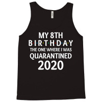 My 8th Birthday The One Where I Was Quarantined 2020  Social Distancin Tank Top | Artistshot