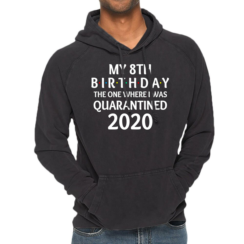 My 8th Birthday The One Where I Was Quarantined 2020  Social Distancin Vintage Hoodie | Artistshot