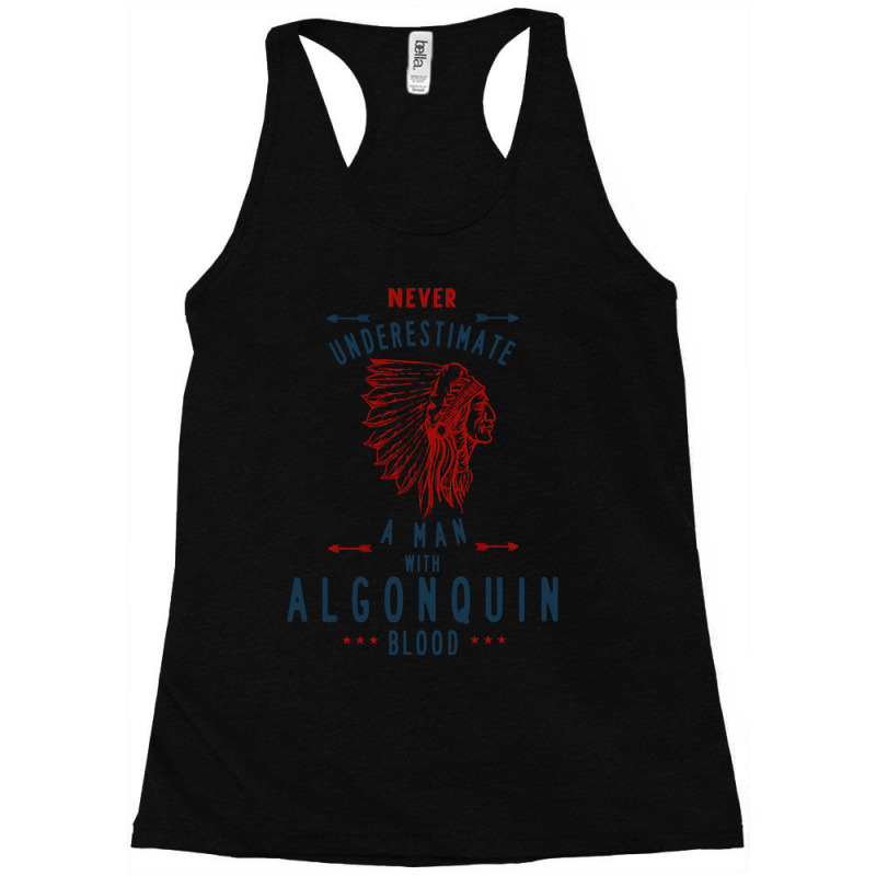 Algonquin Native American Indian Man Never Underestimate Racerback Tank by fashionghetto297 | Artistshot