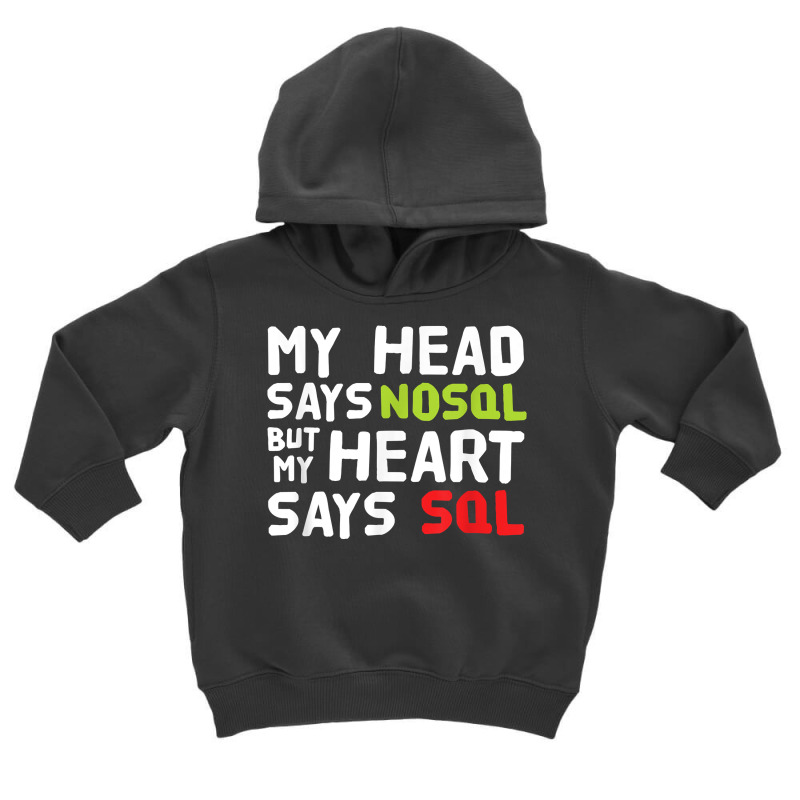 My Heart Says Sql   Nosql Database Query   Funny T Shirt Toddler Hoodie by calvinittgos | Artistshot