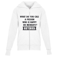 Person Who Is Happy On Mondays   Retired Funny Retirement T Shirt Youth Zipper Hoodie | Artistshot