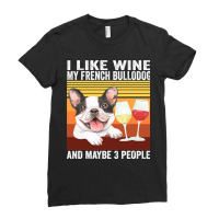 French Bulldog Frenchie Dog Retro I Like Wine My French Bulldog And Ma Ladies Fitted T-shirt | Artistshot