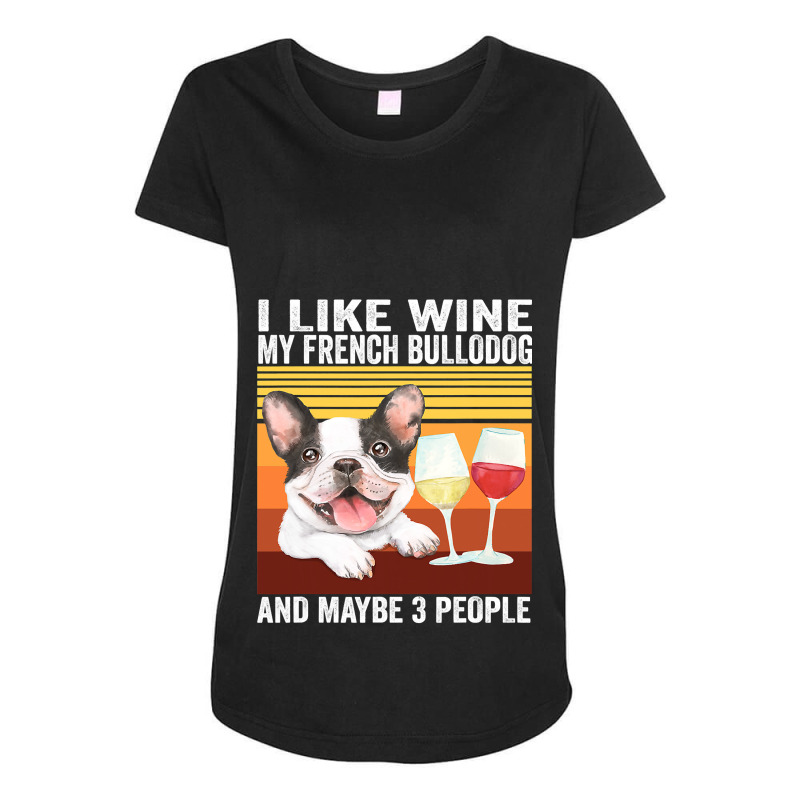 French Bulldog Frenchie Dog Retro I Like Wine My French Bulldog And Ma Maternity Scoop Neck T-shirt by AURRADILLARD | Artistshot