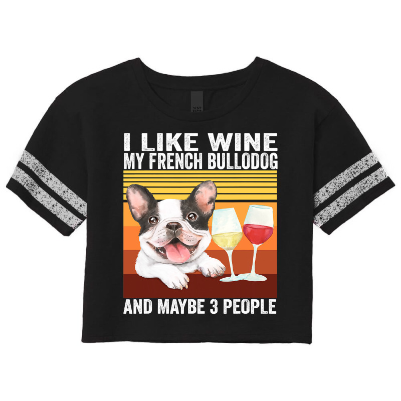 French Bulldog Frenchie Dog Retro I Like Wine My French Bulldog And Ma Scorecard Crop Tee by AURRADILLARD | Artistshot