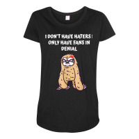 I Dont Have Haters I Have Fans In Denial Funny Sarcastic T Shirt Maternity Scoop Neck T-shirt | Artistshot