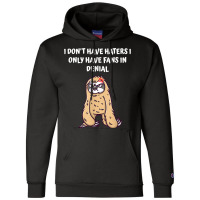 I Dont Have Haters I Have Fans In Denial Funny Sarcastic T Shirt Champion Hoodie | Artistshot